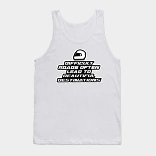 Difficult roads often lead to beautiful destinations - Inspirational Quote for Bikers Motorcycles lovers Tank Top